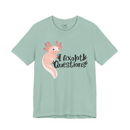 "I Axolotl Questions" Adult Unisex Tee