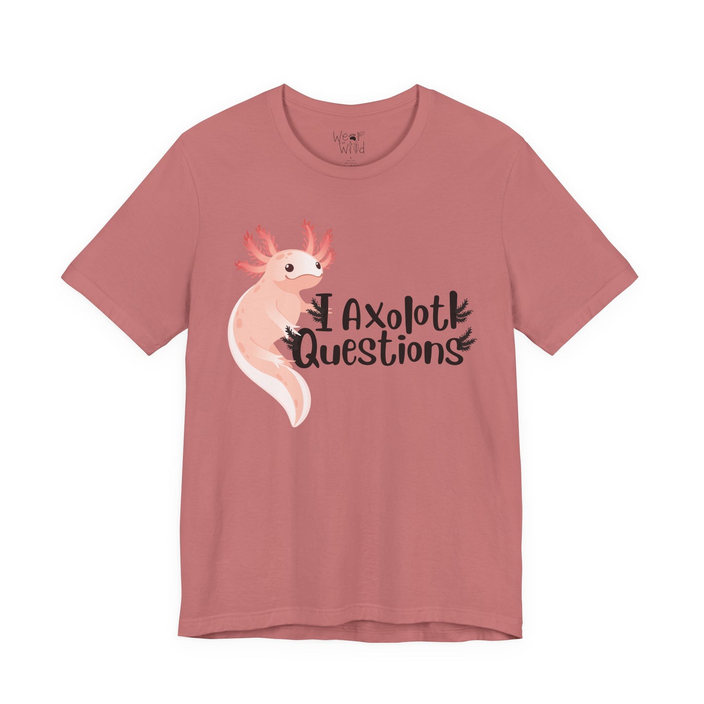 "I Axolotl Questions" Adult Unisex Tee