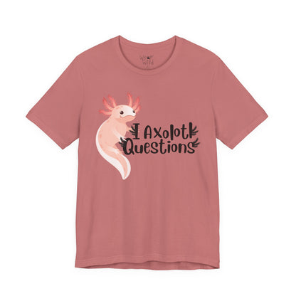 "I Axolotl Questions" Adult Unisex Tee