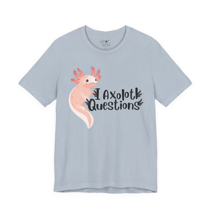 "I Axolotl Questions" Adult Unisex Tee