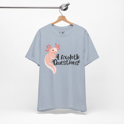 "I Axolotl Questions" Adult Unisex Tee