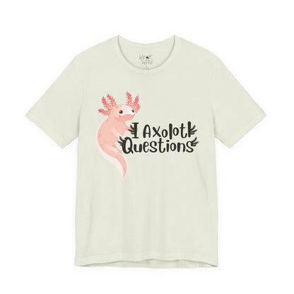 "I Axolotl Questions" Adult Unisex Tee