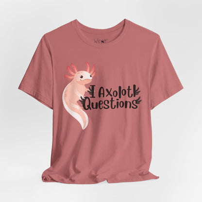 "I Axolotl Questions" Adult Unisex Tee