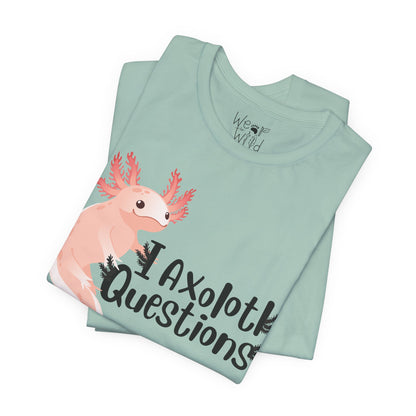 "I Axolotl Questions" Adult Unisex Tee