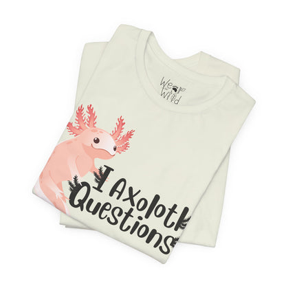 "I Axolotl Questions" Adult Unisex Tee