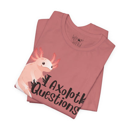 "I Axolotl Questions" Adult Unisex Tee