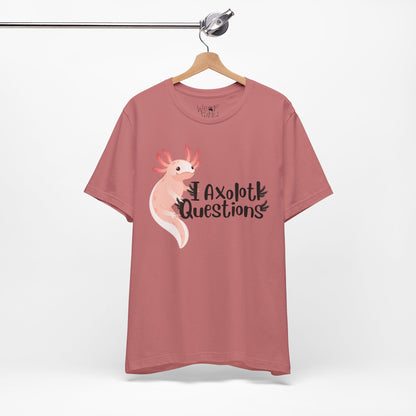 "I Axolotl Questions" Adult Unisex Tee