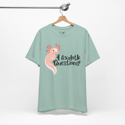 "I Axolotl Questions" Adult Unisex Tee